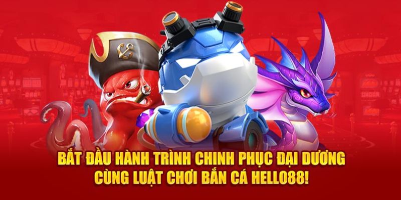 Kinh nghiệm tham gia vào bắn cá Hello88 trực tuyến