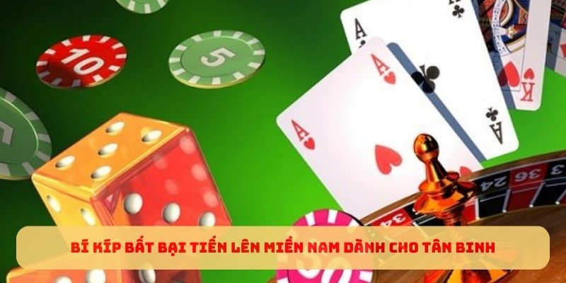 Bí kíp bất bại tiến lên miền nam dành cho tân binh