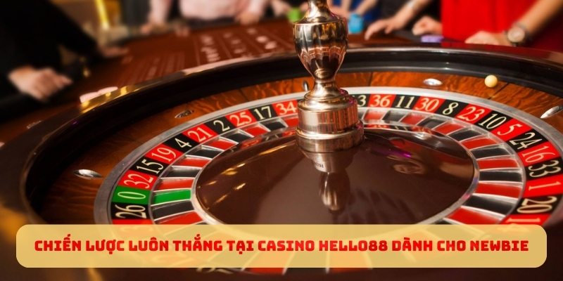 Chiến lược luôn thắng tại Casino Hello88 dành cho newbie