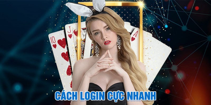 Cách login cực nhanh vào sân chơi