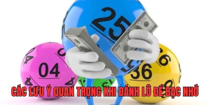 Các lưu ý quan trọng khi đánh lô đề theo dạng bạc nhớ