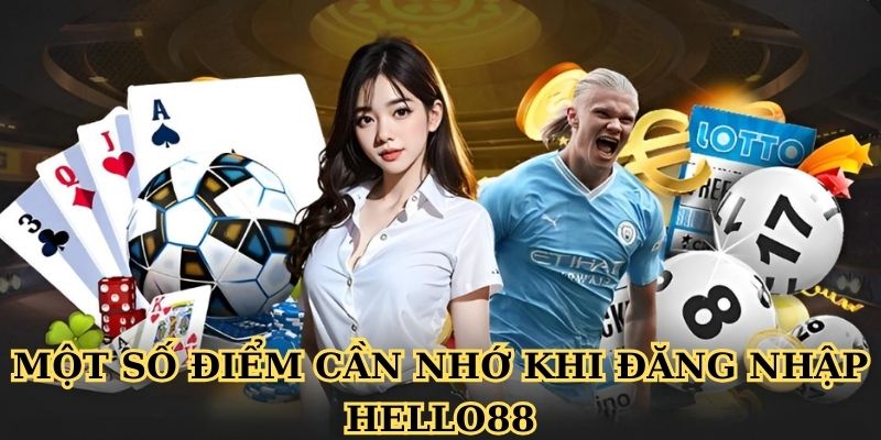 Một số điểm cần nhớ khi đăng nhập Hello88