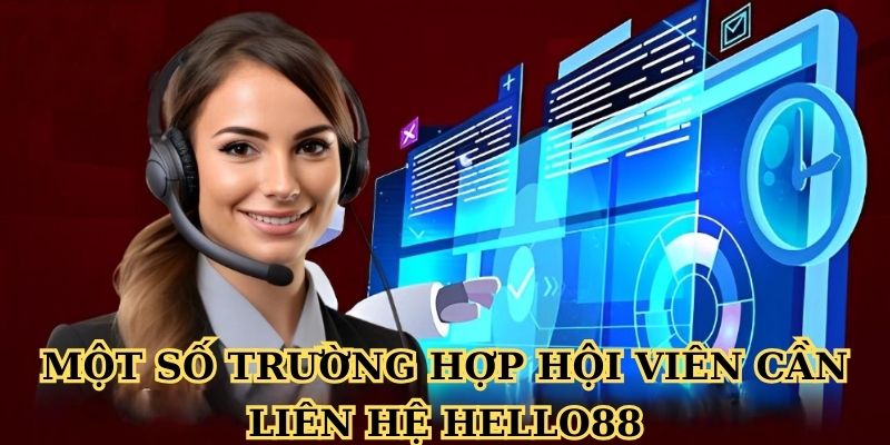 Một số trường hợp hội viên cần liên hệ Hello88